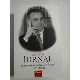   ION  RATIU  -  JURNAL volumul 2 Printre spioni si tradatori de tara (1955 - 1962)  -  Bucuresti, Corint, 2017